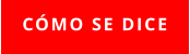 CÓMO SE DICE