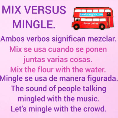 MIX VERSUS MINGLE.  Ambos verbo significan mezclar.  Mix se usa cuando se ponen juntas varias cosas.  Mix the flour with the water.  Mingle se usa de manera figurada.  The sound of people talking mingled with the music.  Let´s mingle with the crowd.