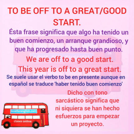 to be off to a great start en español, to be off to a good start traducción al castellano, to be off to a great start que significa, english idioms, frases hechas en ingles