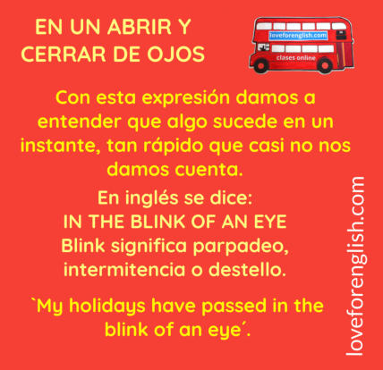 how to say in English en un abrir y cerrar de ojos,  meaning of en un abrir y cerrar de ojos, que significa in the blink of an eye, como traducir al castellano in the blink of an eye, spanish idioms, frases hechas en inglés, english idioms