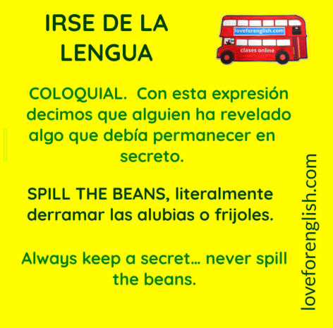 cómo decir en inglés irse de la lengua. meaning of irse the la lengua, traducir al español spill the beans, significado de spill the beans, spanish idioms, english idioms, frases hechas en inglés
